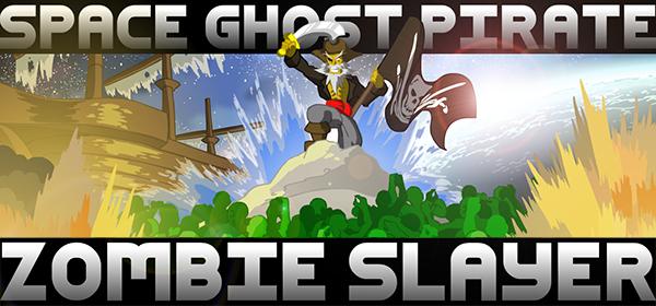 Space Ghost Pirate Zombie Slayer banner